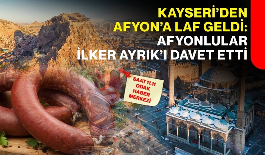 Kayseri’den Afyon’a laf geldi: Afyonlular İlker Ayrık’ı davet etti