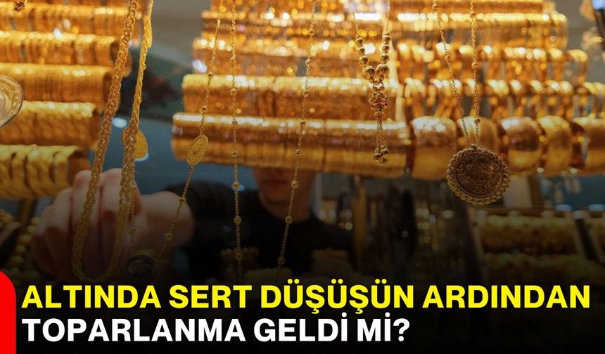 Altında sert düşüşün ardından toparlanma geldi mi?