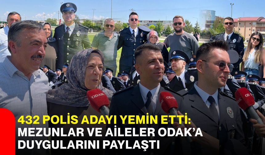 432 polis adayı yemin etti: Mezunlar ve aileler ODAK’a duygularını paylaştı