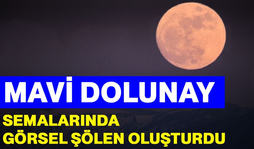 Mavi Dolunay semalarında görsel şölen oluşturdu
