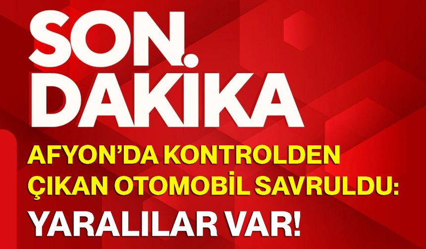Afyon’da kontrolden çıkan otomobil savruldu: Yaralılar var!