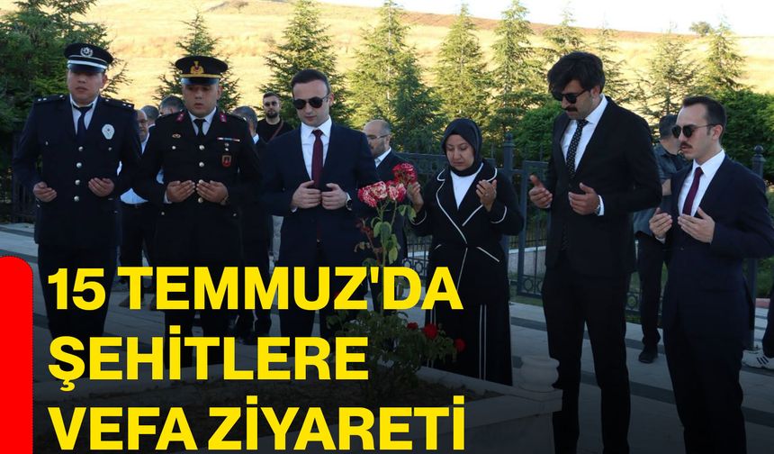 15 Temmuz'da şehitlere vefa ziyareti