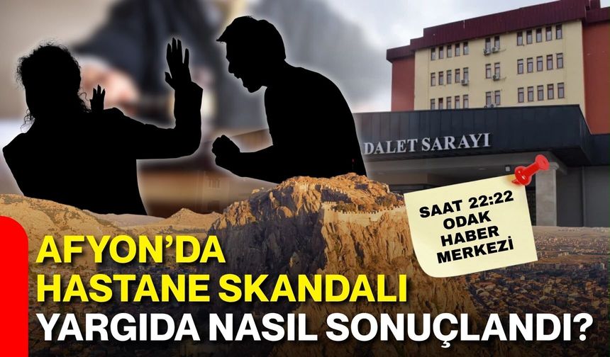 Afyon’da hastane skandalı yargıda nasıl sonuçlandı?
