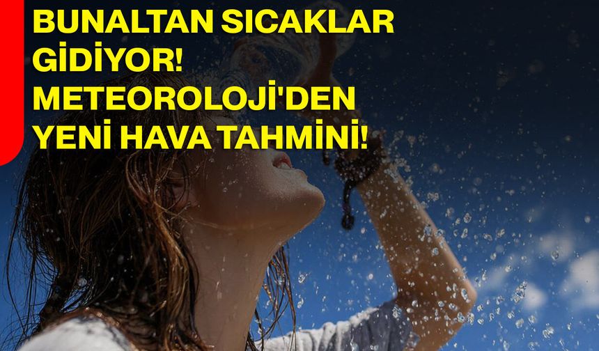 Bunaltan sıcaklar gidiyor! Meteoroloji'den yeni hava tahmini