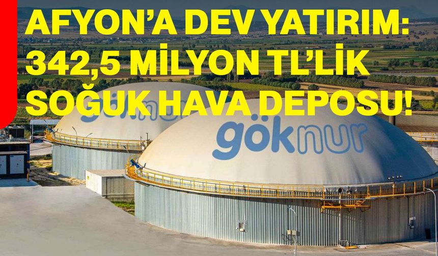 Afyon’a dev yatırım: 342,5 Milyon TL’lik soğuk hava deposu!