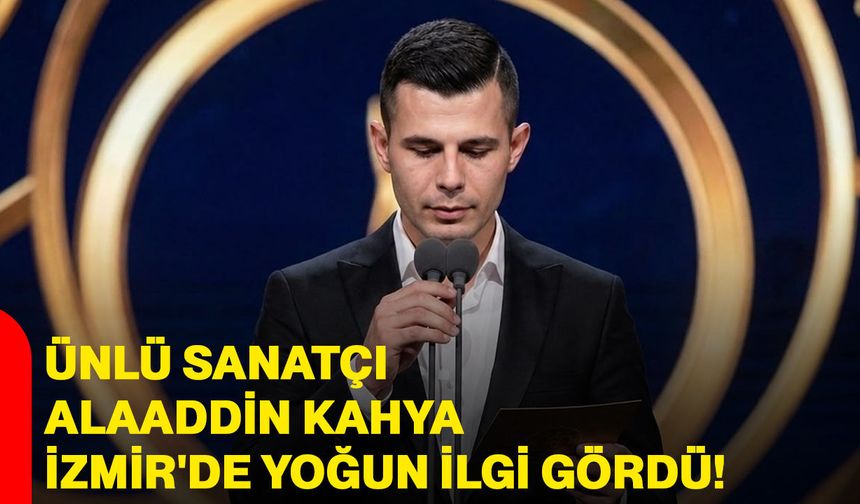 Ünlü Sanatçı Alaaddin Kahya İzmir'de Yoğun İlgi Gördü