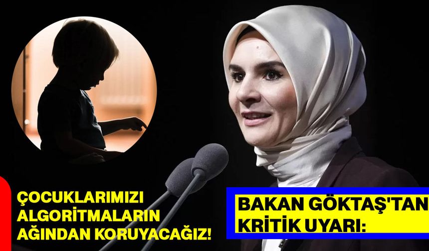 Bakan Göktaş'tan kritik uyarı: Çocuklarımızı algoritmaların ağından koruyacağız