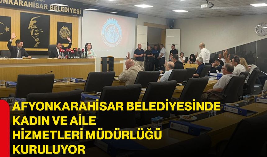 Afyonkarahisar Belediyesinde kadın ve aile hizmetleri müdürlüğü kuruluyor
