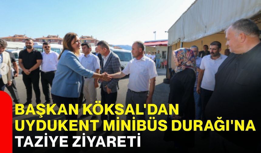 Başkan Köksal'dan Uydukent Minibüs Durağı'na taziye ziyareti