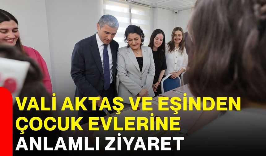 Vali Aktaş ve eşinden çocuk evlerine anlamlı ziyaret