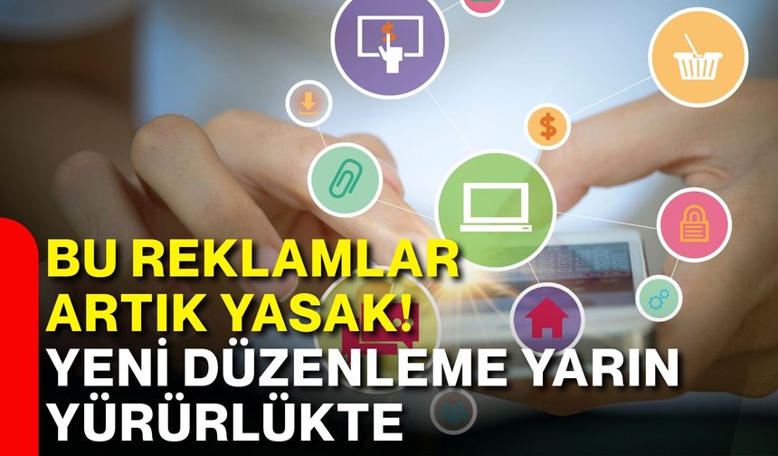 Bu reklamlar artık yasak! Yeni düzenleme yarın yürürlükte