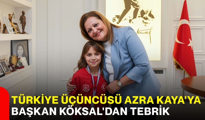 Türkiye üçüncüsü Azra Kaya'ya Başkan Köksal'dan tebrik