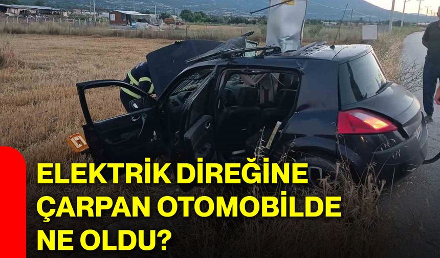 Elektrik direğine çarpan otomobilde ne oldu?