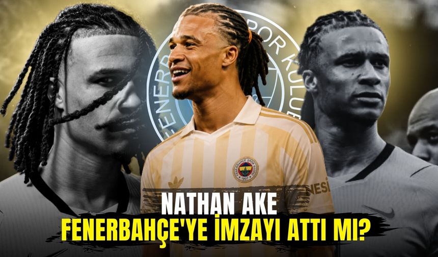 Nathan Ake Fenerbahçe'ye imzayı attı mı?