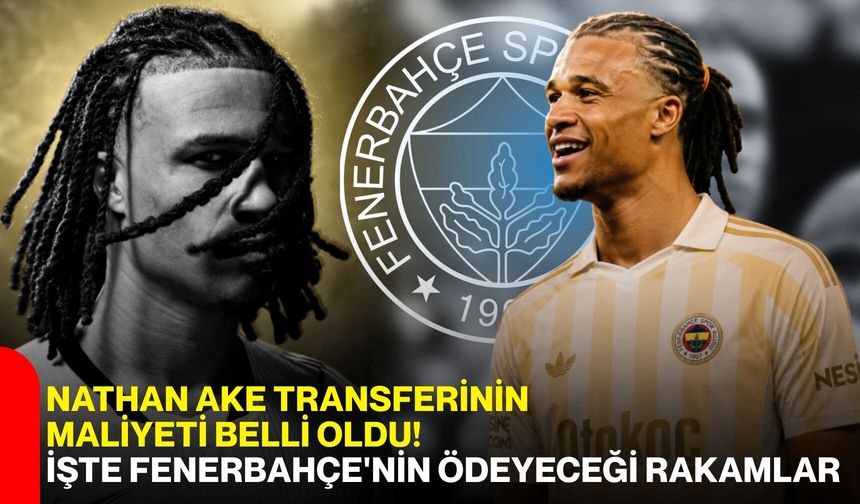 Nathan Ake transferinin maliyeti belli oldu! İşte Fenerbahçe'nin ödeyeceği rakamlar