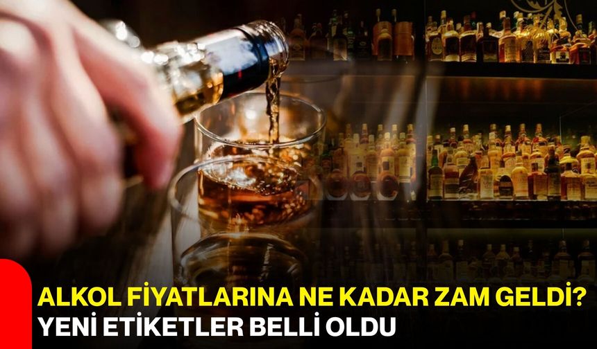 Alkol fiyatlarına ne kadar zam geldi? Yeni etiketler belli oldu
