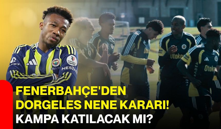 Fenerbahçe'den Dorgeles Nene kararı! kampa katılacak mı?
