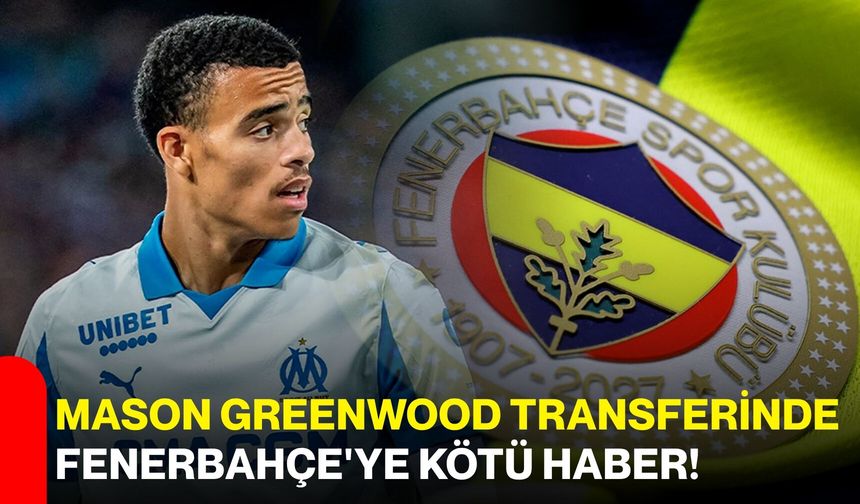 Mason Greenwood transferinde Fenerbahçe'ye kötü haber!
