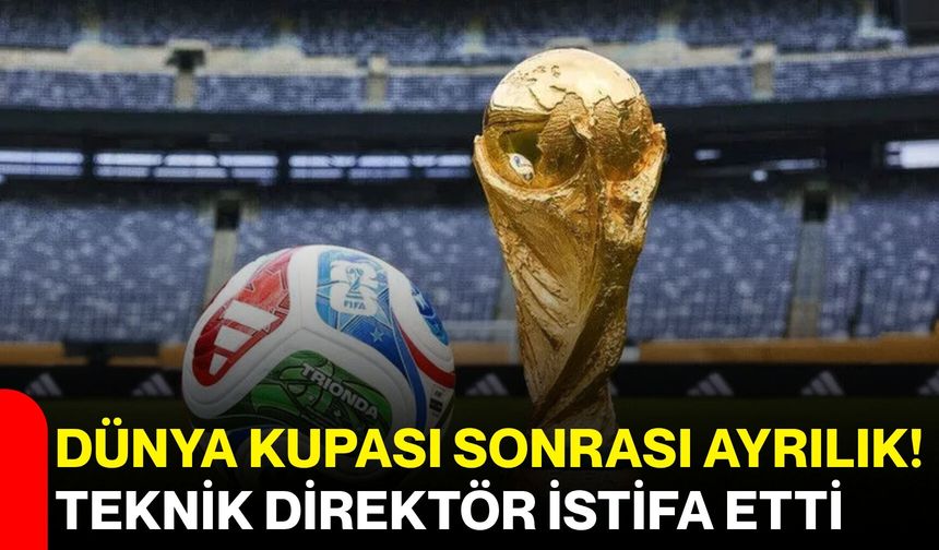 Dünya Kupası sonrası ayrılık! Teknik direktör istifa etti