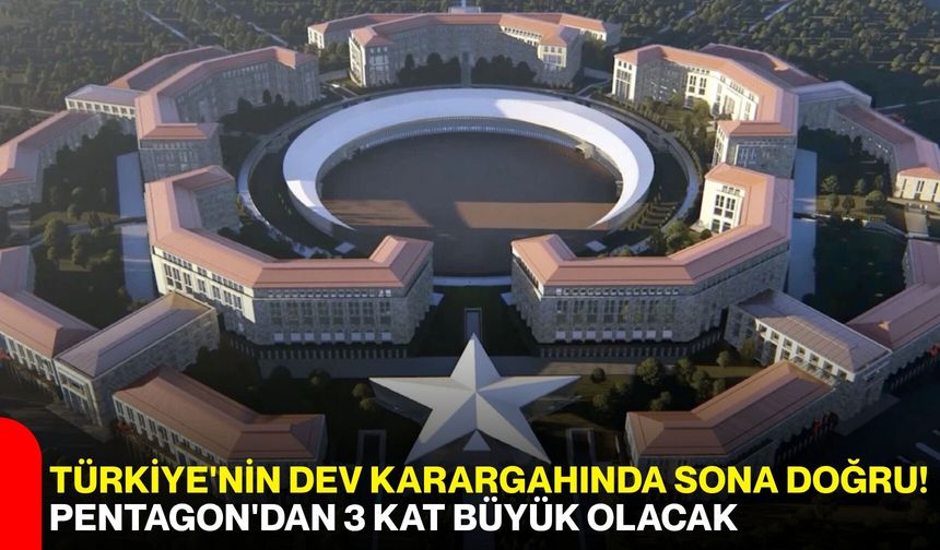Türkiye'nin dev karargahında sona doğru! Pentagon'dan 3 kat büyük olacak