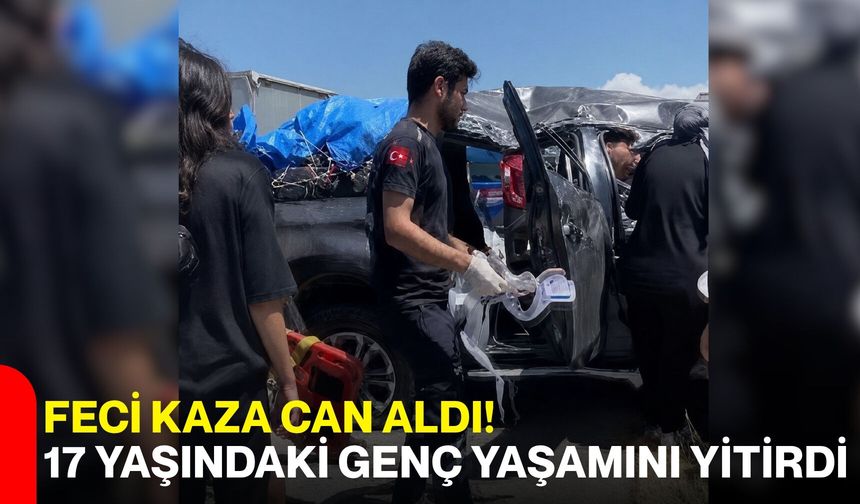 Feci kaza can aldı! 17 yaşındaki genç yaşamını yitirdi