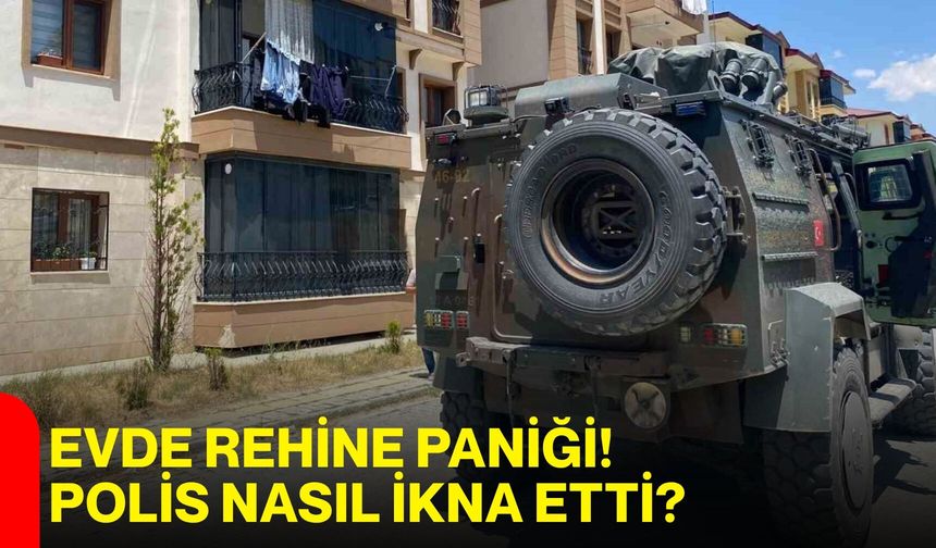 Evde rehine paniği! Polis nasıl ikna etti?