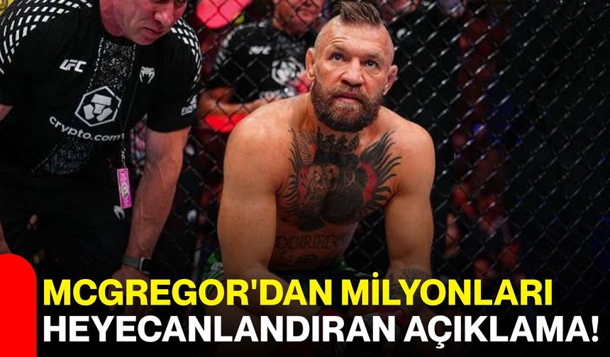 McGregor'dan milyonları heyecanlandıran açıklama!