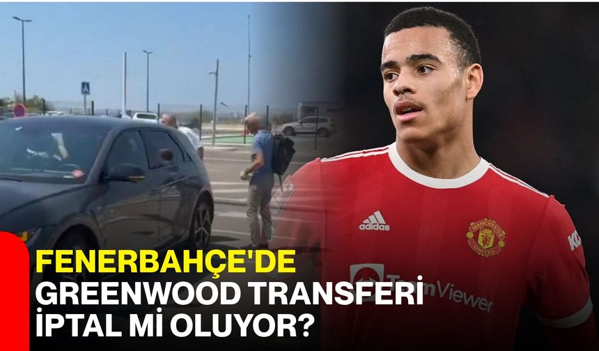 Fenerbahçe'de Greenwood transferi iptal mi oluyor?