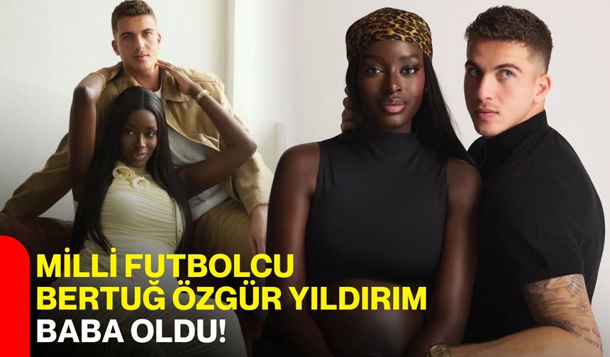 Milli futbolcu Bertuğ Özgür Yıldırım baba oldu!