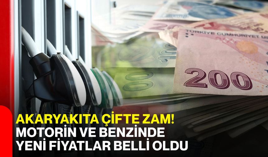 Akaryakıta çifte zam! Motorin ve benzinde yeni fiyatlar belli oldu
