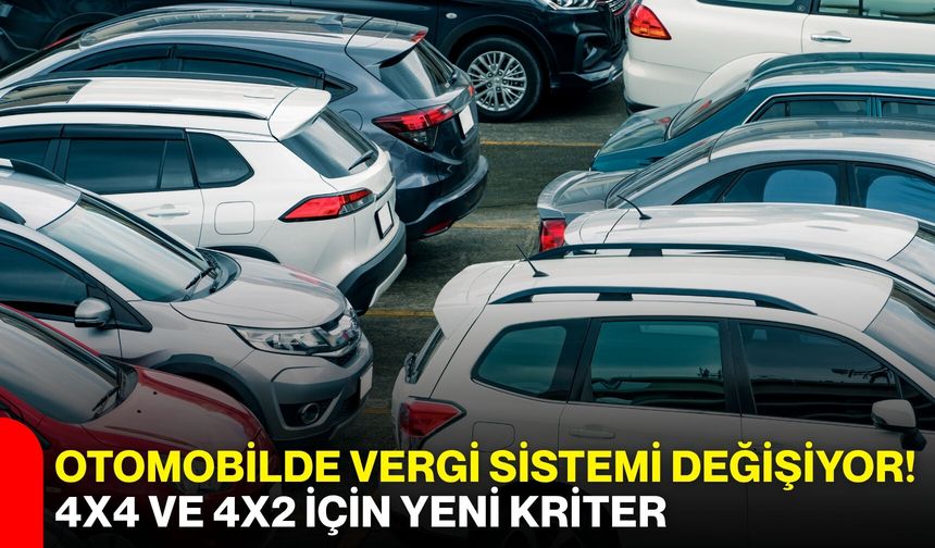 Otomobilde vergi sistemi değişiyor! 4x4 ve 4x2 için yeni kriter