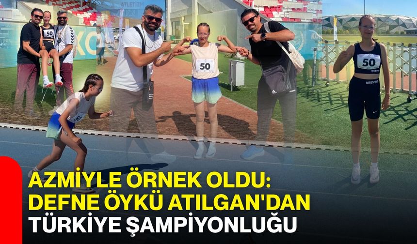 Azmiyle örnek oldu: Defne Öykü Atılgan'dan Türkiye şampiyonluğu