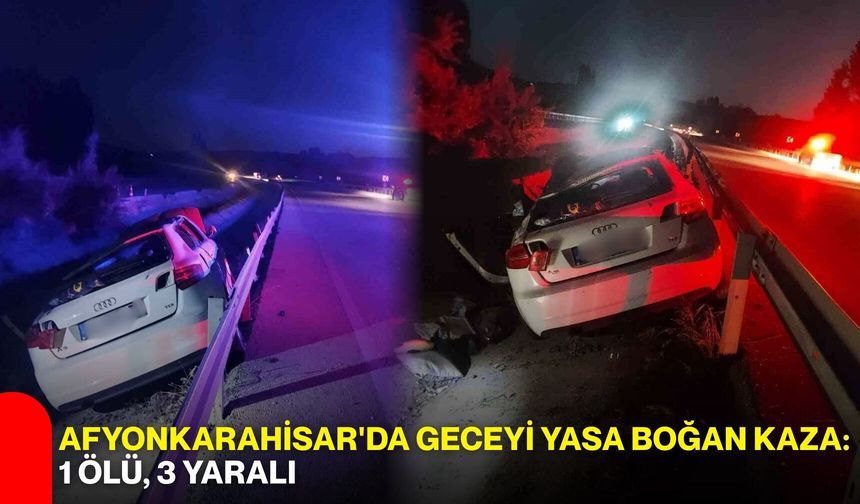 Afyonkarahisar'da geceyi yasa boğan kaza: 1 ölü, 3 yaralı