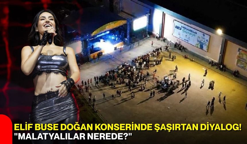 Elif Buse Doğan konserinde şaşırtan diyalog! "Malatyalılar nerede?"