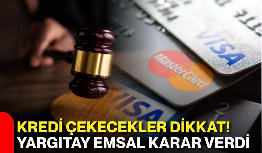 Kredi çekecekler dikkat! Yargıtay emsal karar verdi