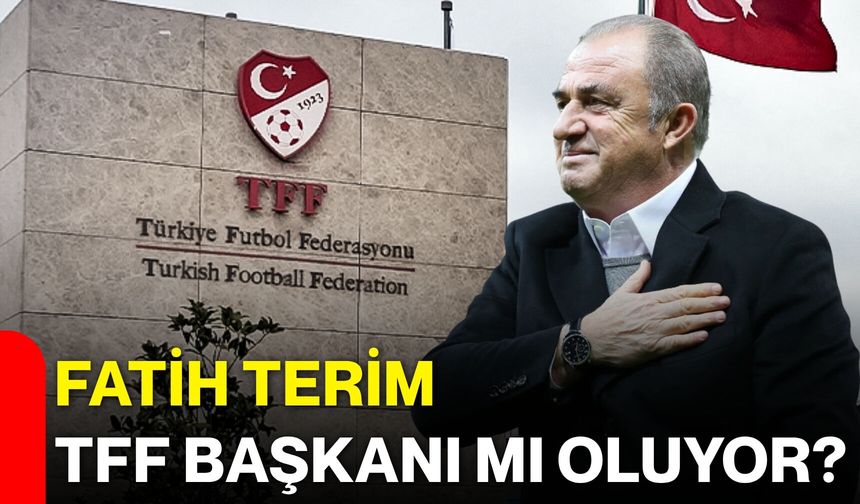 Fatih Terim TFF Başkanı mı oluyor?