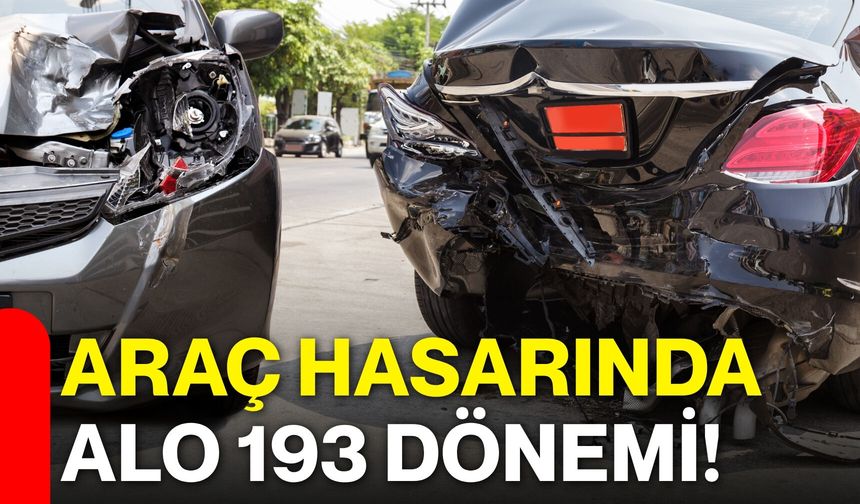 Araç hasarında Alo 193 dönemi!