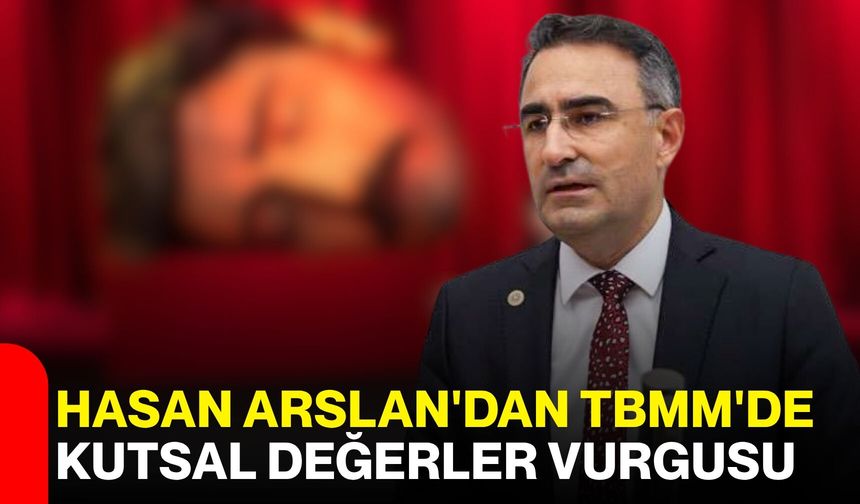 Hasan Arslan'dan TBMM'de kutsal değerler vurgusu