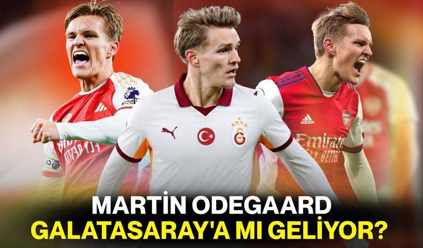 Martin Odegaard Galatasaray'a mı geliyor?