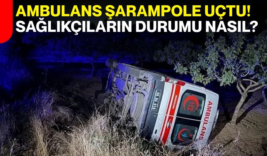 Ambulans şarampole uçtu! sağlıkçıların durumu nasıl?