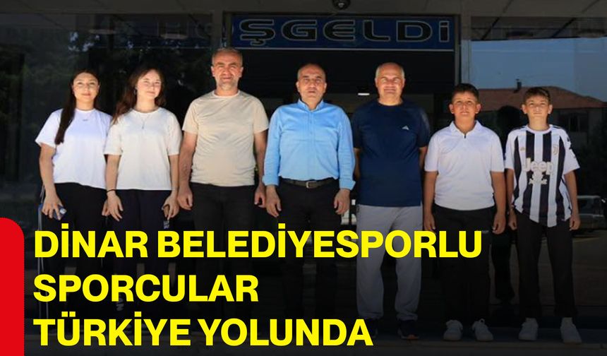 Dinar Belediyesporlu sporcular Türkiye yolunda