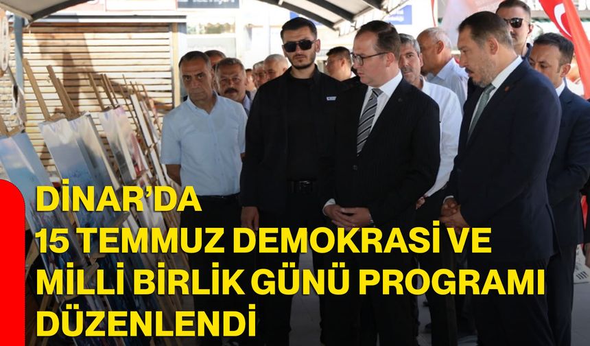 Dinar’da 15 Temmuz Demokrasi ve Milli Birlik Günü programı düzenlendi
