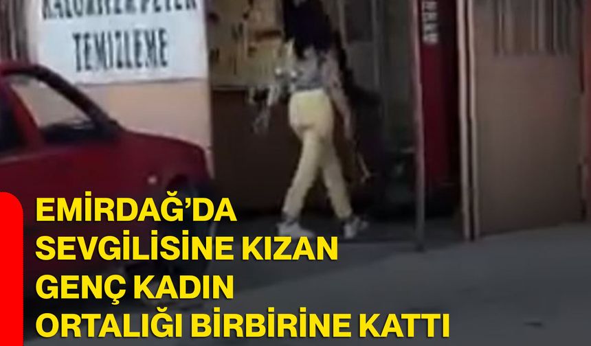 Emirdağ’da sevgilisine kızan genç kadın ortalığı birbirine kattı