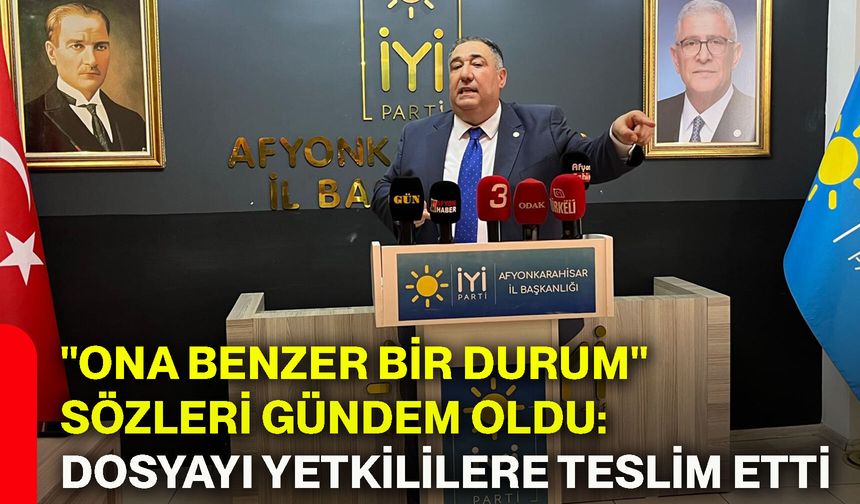"Ona benzer bir durum" sözleri gündem oldu: Dosyayı yetkililere teslim etti