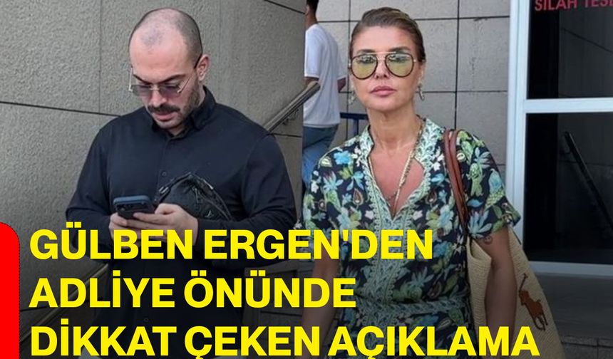 Gülben Ergen'den adliye önünde dikkat çeken açıklama