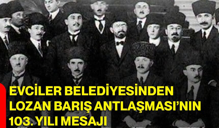 Evciler Belediyesinden Lozan Barış Antlaşması’nın 103. yılı mesajı