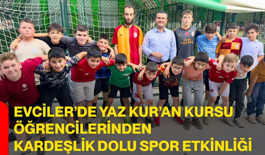 Evciler’de Yaz Kur’an Kursu öğrencilerinden kardeşlik dolu spor etkinliği
