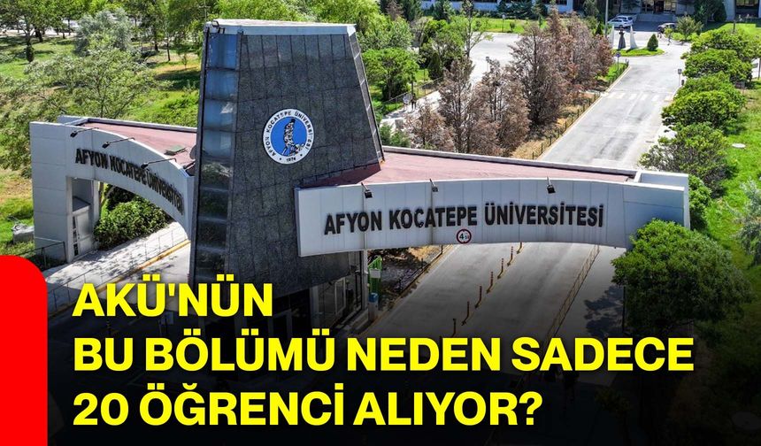 AKÜ'nün bu bölümü neden sadece 20 öğrenci alıyor?
