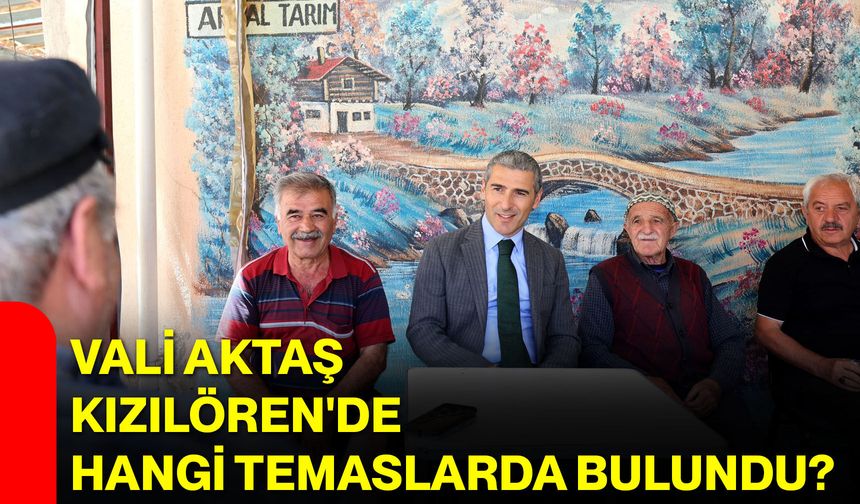 Vali Aktaş Kızılören'de hangi temaslarda bulundu?