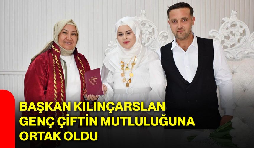 Başkan Kılınçarslan genç çiftin mutluluğuna ortak oldu